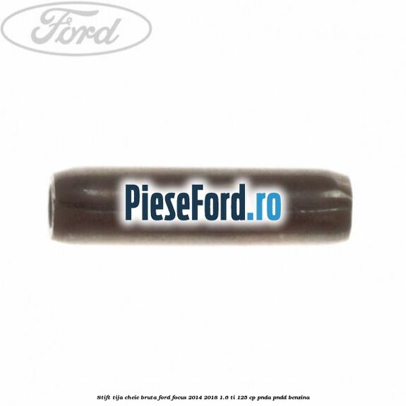 Stift tija cheie bruta Ford Focus 2014-2018 1.6 Ti 125 cp PNDA, PNDD benzina