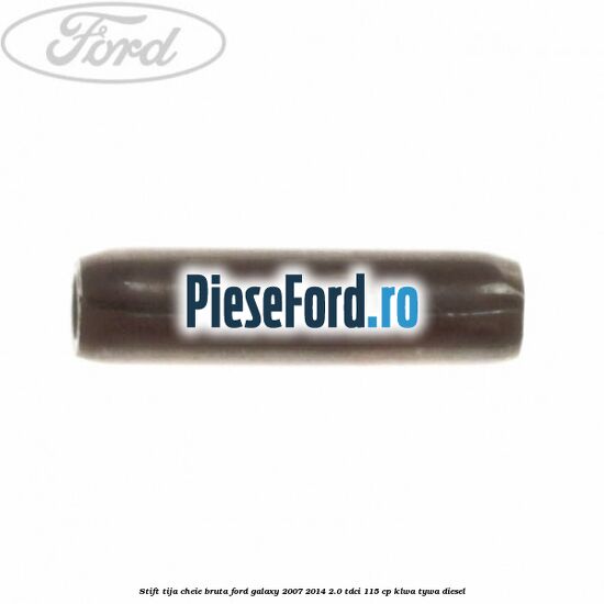 Stift tija cheie bruta Ford Galaxy 2007-2014 2.0 TDCi 115 cp KLWA, TYWA diesel
