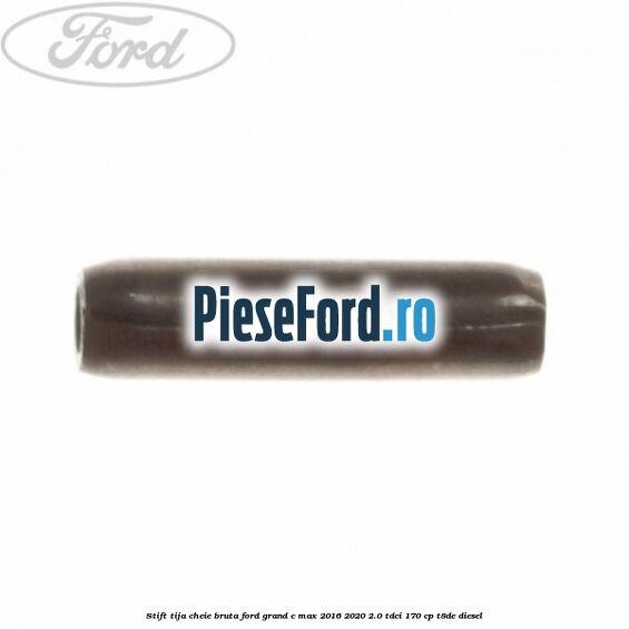 Stift tija cheie bruta Ford Grand C-Max 2016-2020 2.0 TDCi 170 cp T8DE diesel