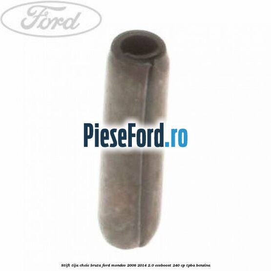 Stift tija cheie bruta Ford Mondeo 2008-2014 2.0 EcoBoost 240 cp Stift tija cheie bruta Ford Mondeo 2008-2014 2.0 EcoBoost 240 cp TPBA benzina