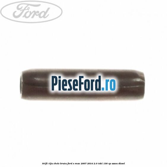 Stift tija cheie bruta Ford S-Max 2007-2014 2.0 TDCi 130 cp AZWA diesel