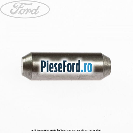 Stift volanta masa simpla Ford Fiesta 2013-2017 1.5 TDCi 100 cp XUJH diesel