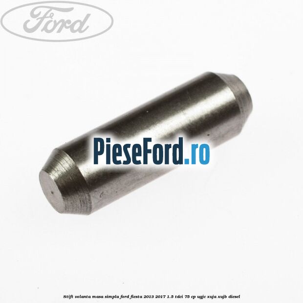 Stift volanta masa simpla Ford Fiesta 2013-2017 1.5 TDCi 75 cp UGJC, XUJA, XUJB diesel