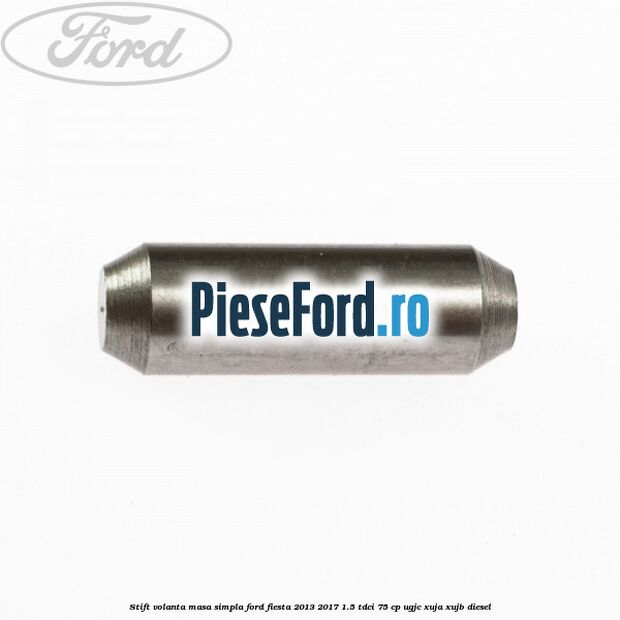 Stift volanta masa simpla Ford Fiesta 2013-2017 1.5 TDCi 75 cp UGJC, XUJA, XUJB diesel