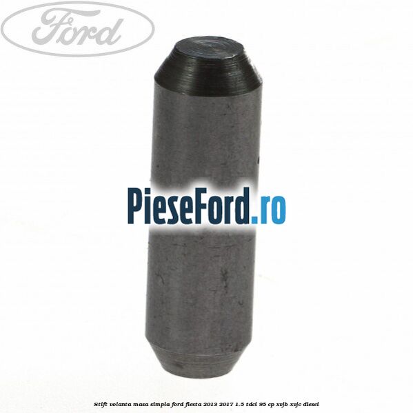 Stift volanta masa simpla Ford Fiesta 2013-2017 1.5 TDCi 95 cp XVJB, XVJC diesel