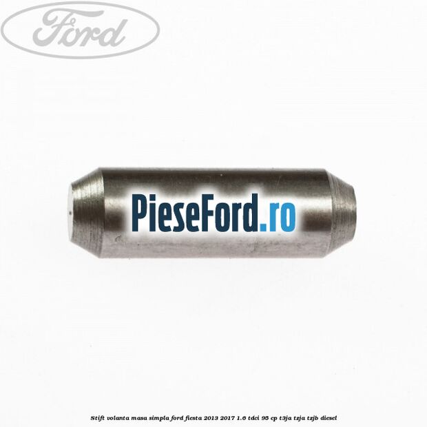 Stift volanta masa simpla Ford Fiesta 2013-2017 1.6 TDCi 95 cp Stift volanta masa simpla Ford Fiesta 2013-2017 1.6 TDCi 95 cp T3JA, TZJA, TZJB diesel