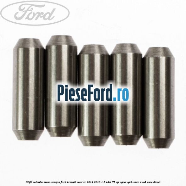 Stift volanta masa simpla Ford Transit Courier 2014-2018 1.5 TDCi 75 cp UGCA, UGCB, XUCC, XUCD, XUCE diesel