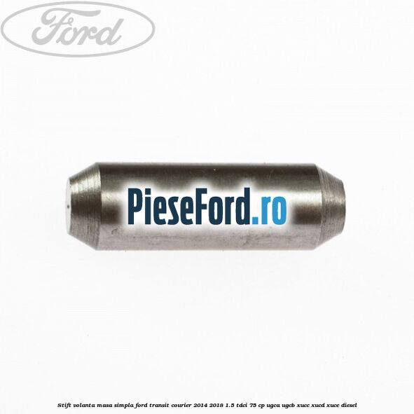 Stift volanta masa simpla Ford Transit Courier 2014-2018 1.5 TDCi 75 cp UGCA, UGCB, XUCC, XUCD, XUCE diesel