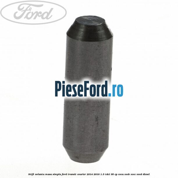 Stift volanta masa simpla Ford Transit Courier 2014-2018 1.5 TDCi 95 cp XVCA, XVCB, XVCC, XVCD diesel
