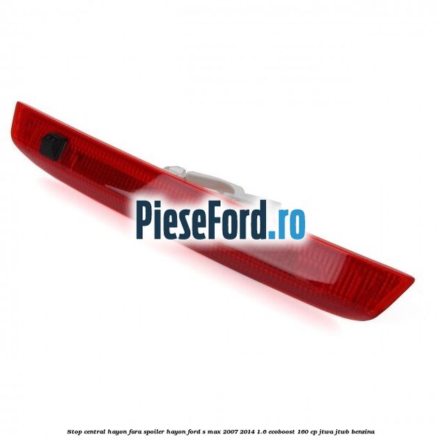 Stop central hayon, fara spoiler hayon Ford S-Max 2007-2014 1.6 EcoBoost 160 cp JTWA, JTWB benzina