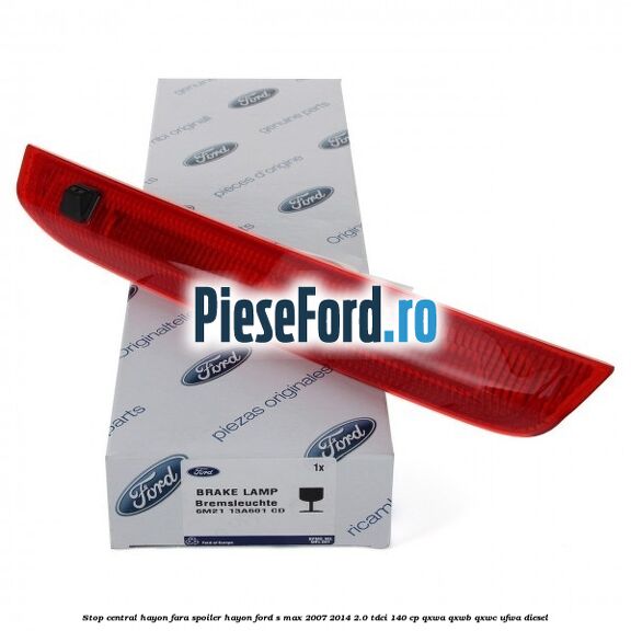 Stop central hayon, fara spoiler hayon Ford S-Max 2007-2014 2.0 TDCi 140 cp Stop central hayon, fara spoiler hayon Ford S-Max 2007-2014 2.0 TDCi 140 cp QXWA, QXWB, QXWC, UFWA diesel