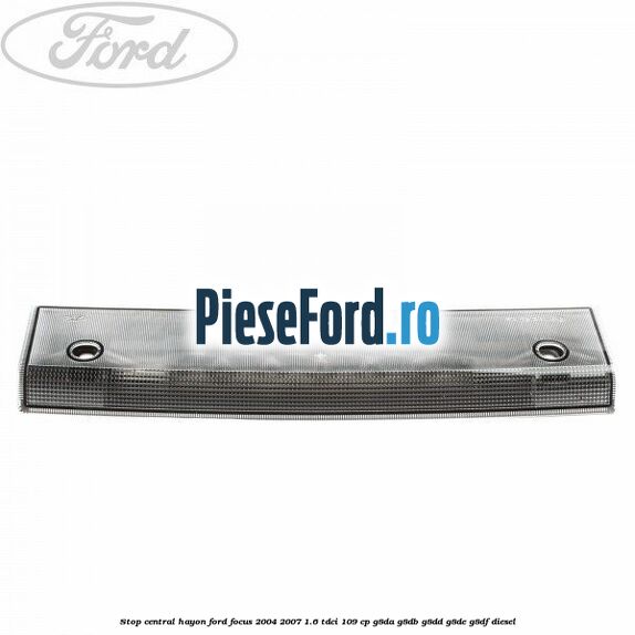 Stop central hayon Ford Focus 2004-2007 1.6 TDCi 109 cp G8DA, G8DB, G8DD, G8DE, G8DF diesel