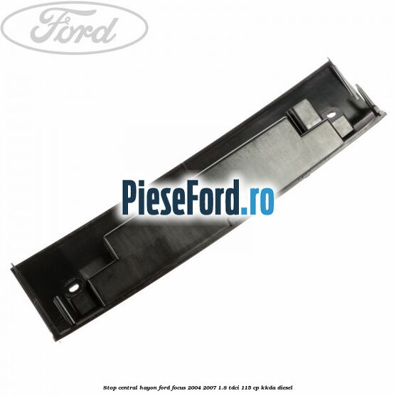 Stop central hayon Ford Focus 2004-2007 1.8 TDCi 115 cp KKDA diesel