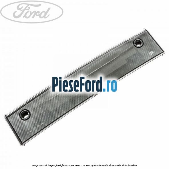 Stop central hayon Ford Focus 2008-2011 1.6 100 cp HWDA, HWDB, SHDA, SHDB, SHDC benzina