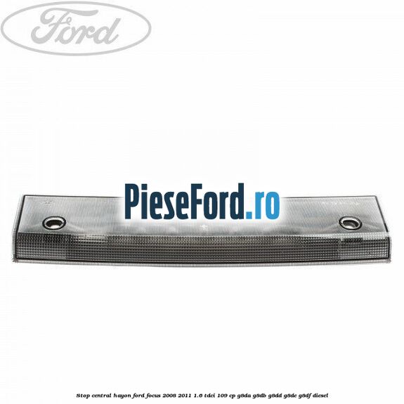 Stop central hayon Ford Focus 2008-2011 1.6 TDCi 109 cp G8DA, G8DB, G8DD, G8DE, G8DF diesel