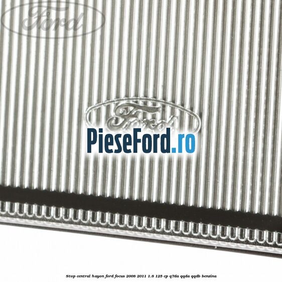 Stop central hayon Ford Focus 2008-2011 1.8 125 cp Q7DA, QQDA, QQDB benzina