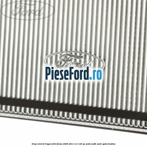 Stop central hayon Ford Focus 2008-2011 2.0 145 cp AODA, AODB, AODE, SYDA benzina