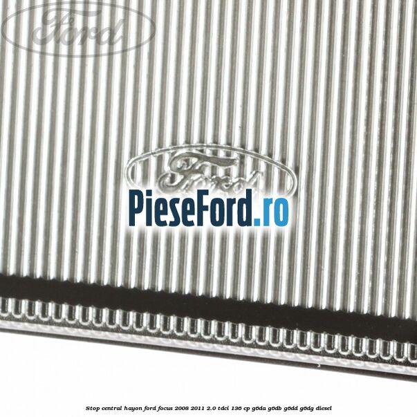 Stop central hayon Ford Focus 2008-2011 2.0 TDCi 136 cp G6DA, G6DB, G6DD, G6DG diesel