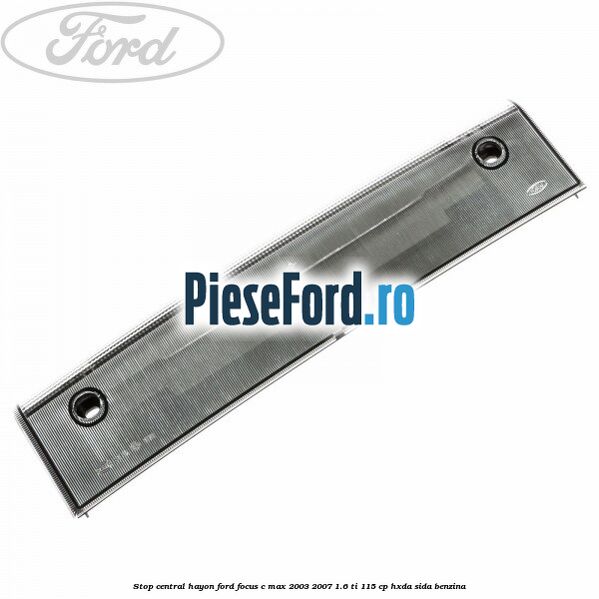 Stop central hayon Ford Focus C-Max 2003-2007 1.6 Ti 115 cp HXDA, SIDA benzina