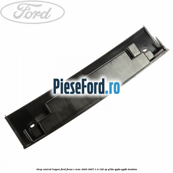 Stop central hayon Ford Focus C-Max 2003-2007 1.8 125 cp Q7DA, QQDA, QQDB benzina
