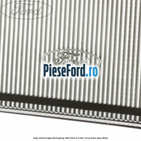 Stop central hayon Ford Galaxy 2007-2014 2.0 TDCi 115 cp KLWA, TYWA diesel