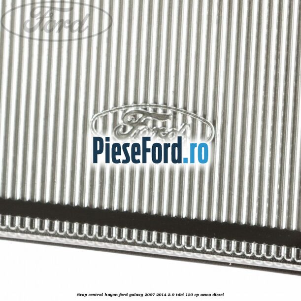 Stop central hayon Ford Galaxy 2007-2014 2.0 TDCi 130 cp AZWA diesel