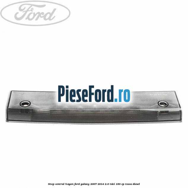 Stop central hayon Ford Galaxy 2007-2014 2.0 TDCi 163 cp TXWA diesel
