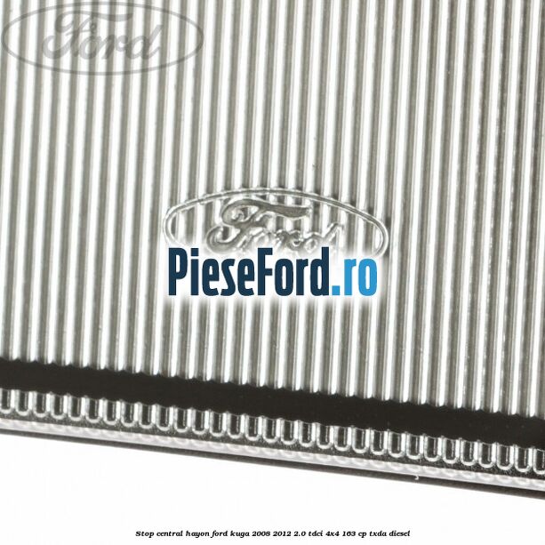 Stop central hayon Ford Kuga 2008-2012 2.0 TDCI 4x4 163 cp Stop central hayon Ford Kuga 2008-2012 2.0 TDCI 4x4 163 cp TXDA diesel