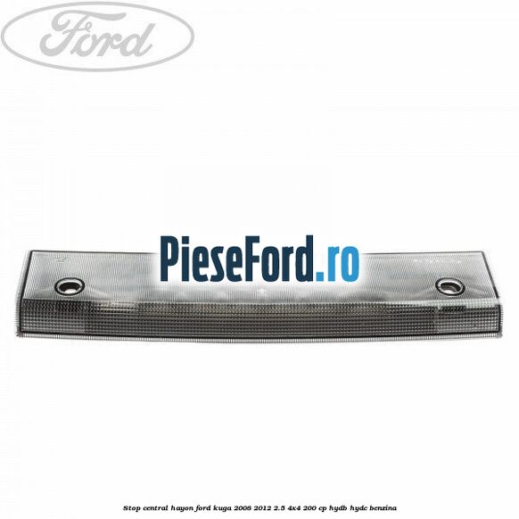 Stop central hayon Ford Kuga 2008-2012 2.5 4x4 200 cp HYDB, HYDC benzina