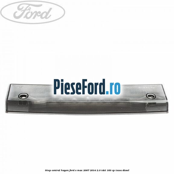 Stop central hayon Ford S-Max 2007-2014 2.0 TDCi 163 cp TXWA diesel