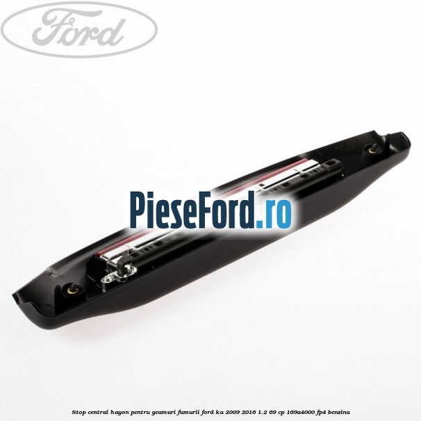 Stop central hayon pentru geamuri fumurii Ford Ka 2009-2016 1.2 69 cp 169A4000, FP4 benzina