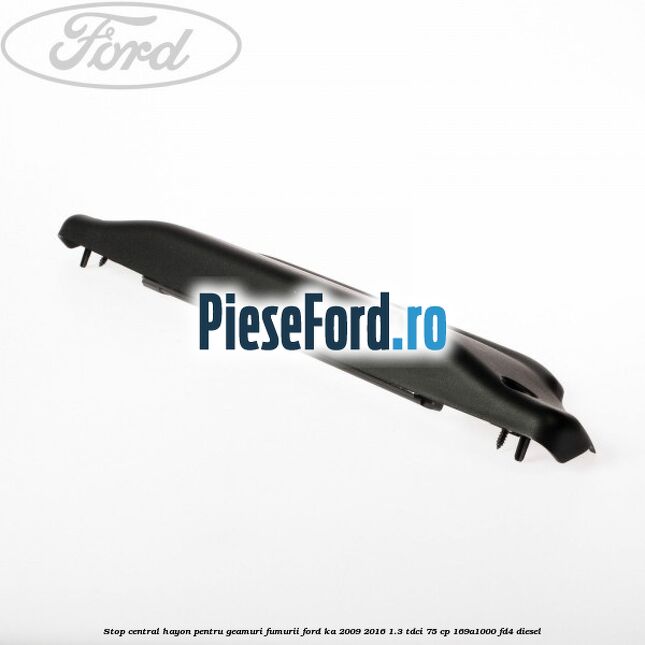 Stop central hayon pentru geamuri fumurii Ford Ka 2009-2016 1.3 TDCi 75 cp 169A1000, FD4 diesel