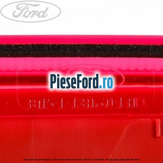 Stop central portbagaj 4 usi berlina Ford Focus 2011-2014 1.6 EcoBoost 150 cp Stop central portbagaj 4 usi berlina Ford Focus 2011-2014 1.6 EcoBoost 150 cp JQDA, JQDB, YUDA benzina