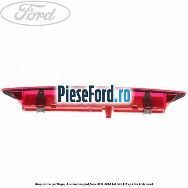 Stop central portbagaj 4 usi berlina Ford Focus 2011-2014 1.6 TDCi 115 cp T1DA, T1DB diesel