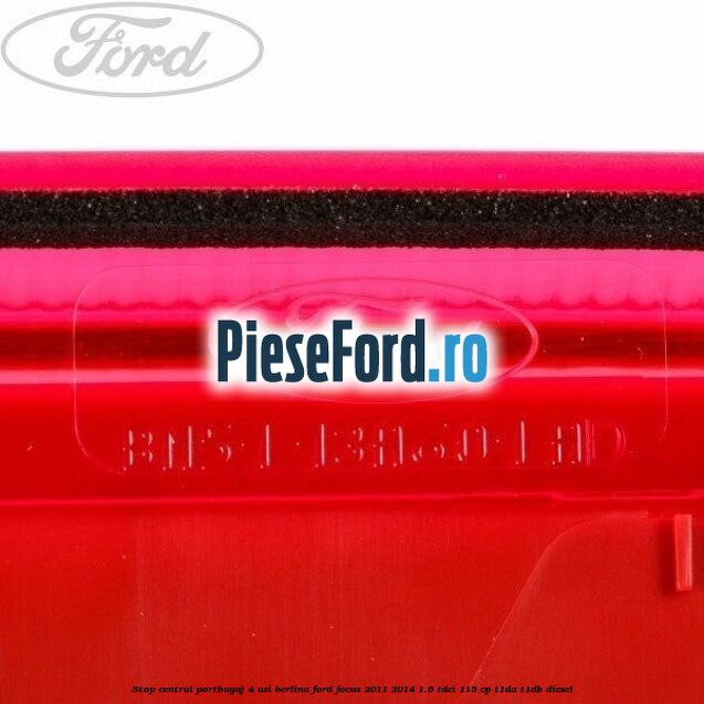 Stop central portbagaj 4 usi berlina Ford Focus 2011-2014 1.6 TDCi 115 cp T1DA, T1DB diesel