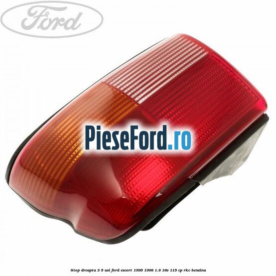 Stop dreapta 3/5 usi Ford Escort 1995-1998 1.8 16V 115 cp RKC benzina