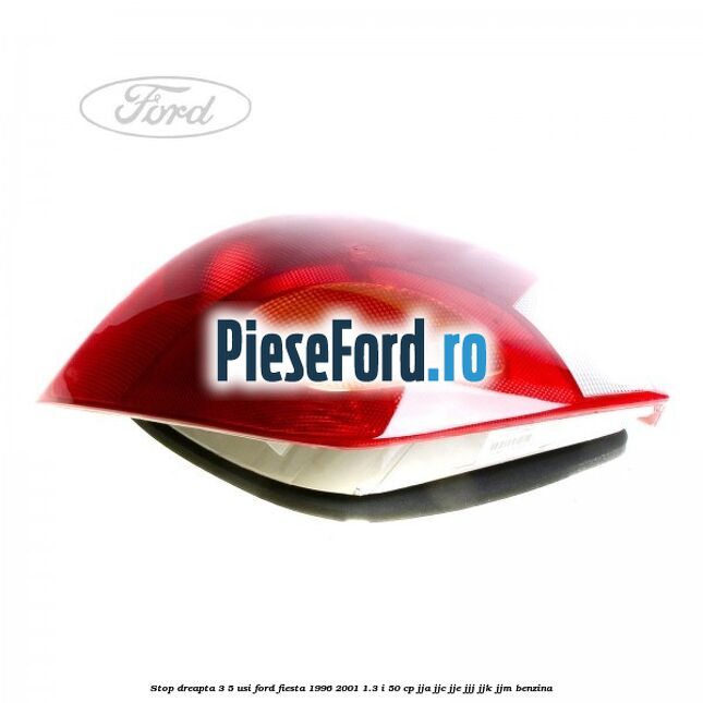 Stop dreapta 3/5 usi Ford Fiesta 1996-2001 1.3 i 50 cp JJA, JJC, JJE, JJJ, JJK, JJM benzina