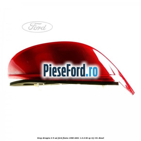 Stop dreapta 3/5 usi Ford Fiesta 1996-2001 1.8 D 60 cp Stop dreapta 3/5 usi Ford Fiesta 1996-2001 1.8 D 60 cp RTJ, RTK diesel