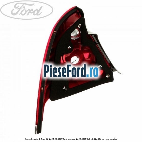 Stop dreapta 4/5 usi 05/2005-03/2007 Ford Mondeo 2000-2007 3.0 V6 24V 204 cp REBA benzina