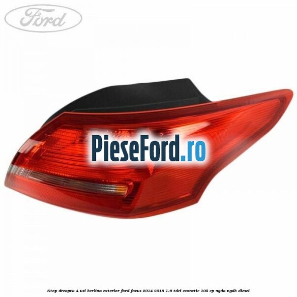 Stop dreapta 4 usi berlina exterior Ford Focus 2014-2018 1.6 TDCi ECOnetic 105 cp NGDA, NGDB diesel