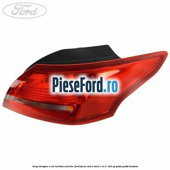 Stop dreapta 4 usi berlina exterior Ford Focus 2014-2018 1.6 Ti 125 cp PNDA, PNDD benzina