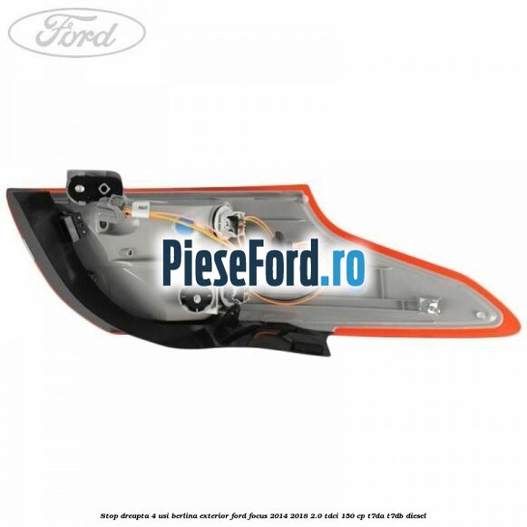 Stop dreapta 4 usi berlina exterior Ford Focus 2014-2018 2.0 TDCi 150 cp T7DA, T7DB diesel