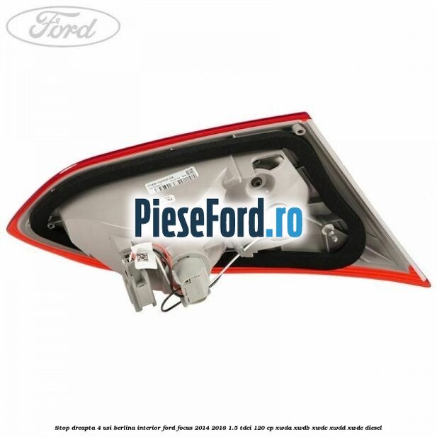 Stop dreapta 4 usi berlina interior Ford Focus 2014-2018 1.5 TDCi 120 cp XWDA, XWDB, XWDC, XWDD, XWDE diesel