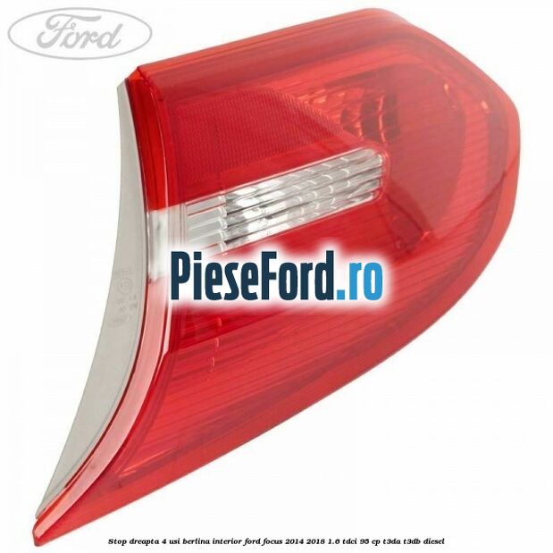 Stop dreapta 4 usi berlina interior Ford Focus 2014-2018 1.6 TDCi 95 cp T3DA, T3DB diesel