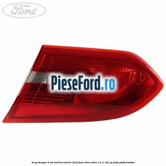 Stop dreapta 4 usi berlina interior Ford Focus 2014-2018 1.6 Ti 125 cp PNDA, PNDD benzina