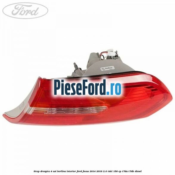 Stop dreapta 4 usi berlina interior Ford Focus 2014-2018 2.0 TDCi 150 cp Stop dreapta 4 usi berlina interior Ford Focus 2014-2018 2.0 TDCi 150 cp T7DA, T7DB diesel