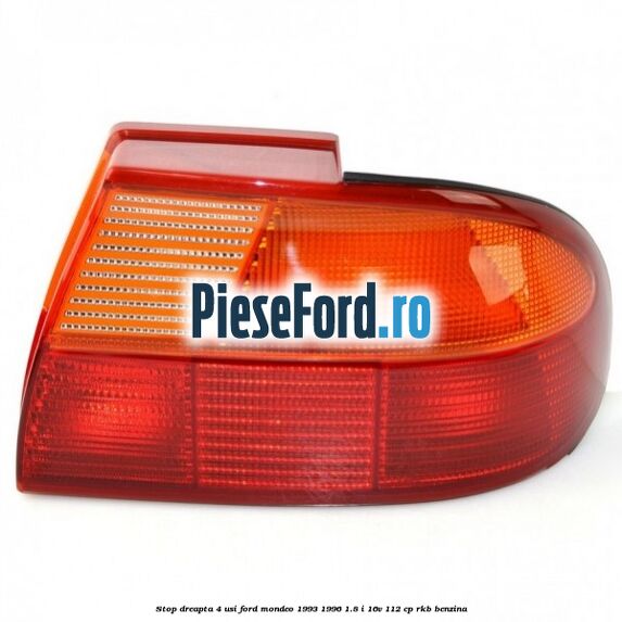 Stop dreapta 4 usi Ford Mondeo 1993-1996 1.8 i 16V 112 cp RKB benzina