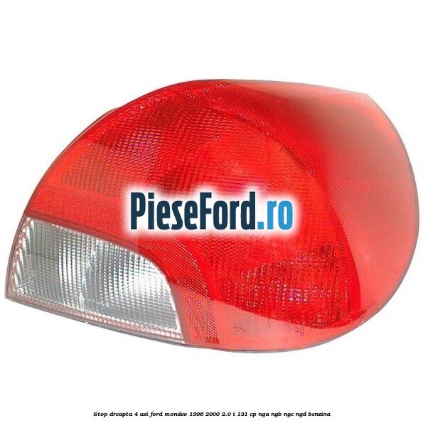 Stop dreapta 4 usi Ford Mondeo 1996-2000 2.0 i 131 cp Stop dreapta 4 usi Ford Mondeo 1996-2000 2.0 i 131 cp NGA, NGB, NGC, NGD benzina