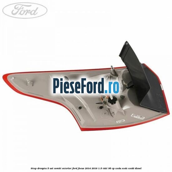 Stop dreapta 5 usi combi exterior Ford Focus 2014-2018 1.5 TDCi 95 cp XXDA, XXDC, XXDD diesel