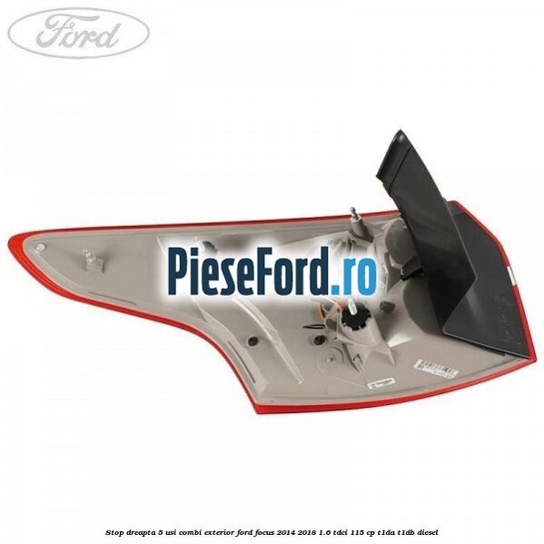 Stop dreapta 5 usi combi exterior Ford Focus 2014-2018 1.6 TDCi 115 cp T1DA, T1DB diesel